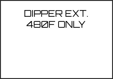 Picture for category DIPPER EXT. 480F ONLY
