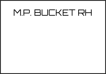 Picture for category M.P. BUCKET RH