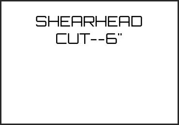 Picture for category SHEARHEAD CUT--6"
