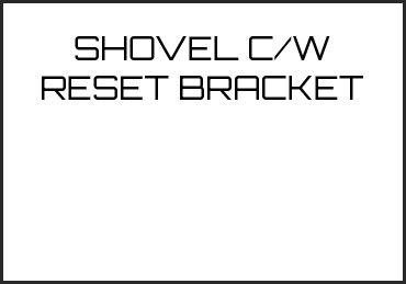 Picture for category SHOVEL C/W RESET BRACKET