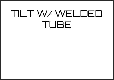 Picture for category TILT W/ WELDED TUBE