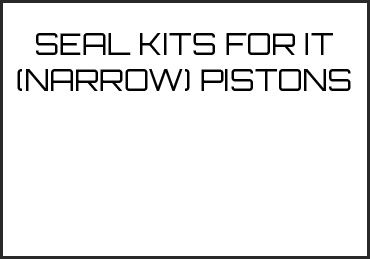 Picture for category SEAL KITS FOR IT (NARROW) PISTONS