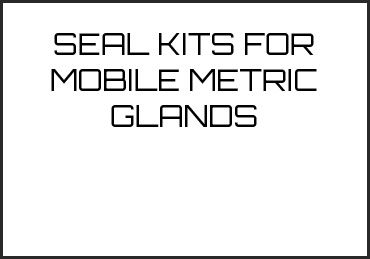 Picture for category SEAL KITS FOR MOBILE METRIC GLANDS