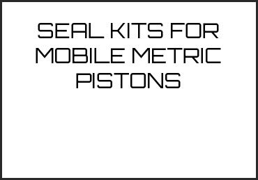 Picture for category SEAL KITS FOR MOBILE METRIC PISTONS