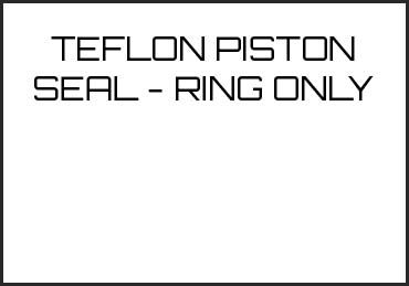Picture for category TEFLON PISTON SEAL - RING ONLY