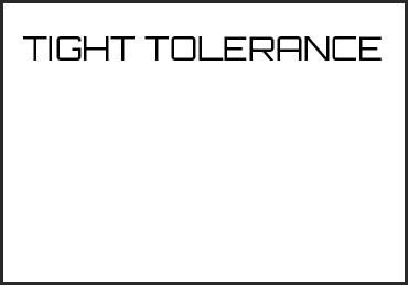 Picture for category TIGHT TOLERANCE